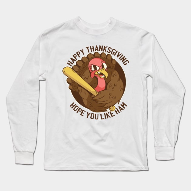 Happy Thanksgiving Hope You Like Ham Funy Turkey Long Sleeve T-Shirt by Kribis